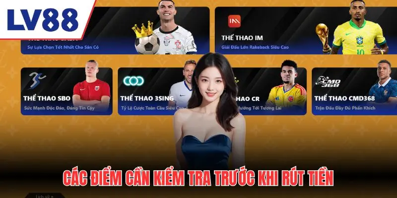 Các điểm cần kiểm tra trước khi rút tiền LV88