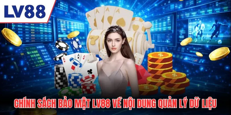 Chính sách bảo mật LV88 về nội dung quản lý dữ liệu