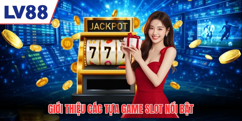 Giới thiệu các tựa game slot nổi bật tại Nổ hũ lV88