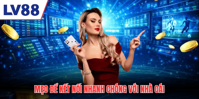Mẹo để kết nối nhanh chóng với nhà cái