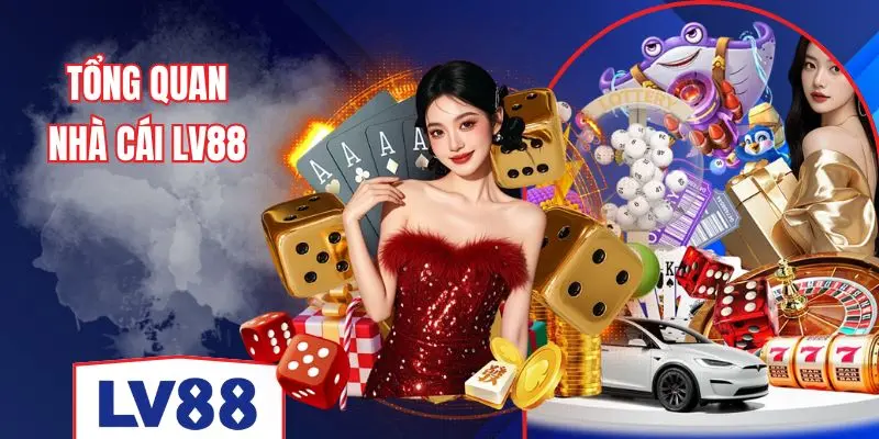 Tổng quan nhà cái LV88 - Thương hiệu giải trí trực tuyến uy tín