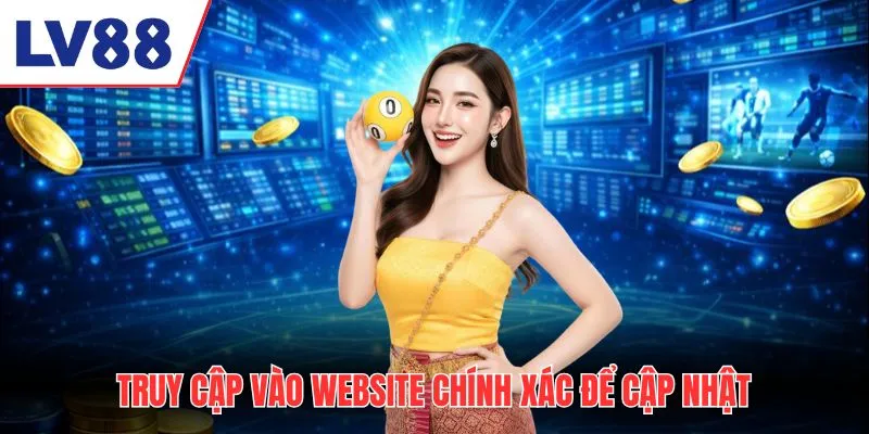 Truy cập vào website LV88 chính xác để cập nhật
