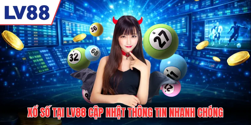 Xổ số LV88 cập nhật thông tin nhanh chóng